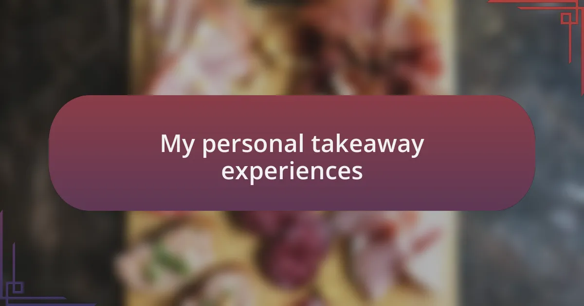 My personal takeaway experiences