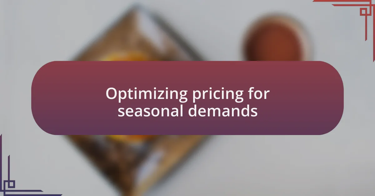 Optimizing pricing for seasonal demands