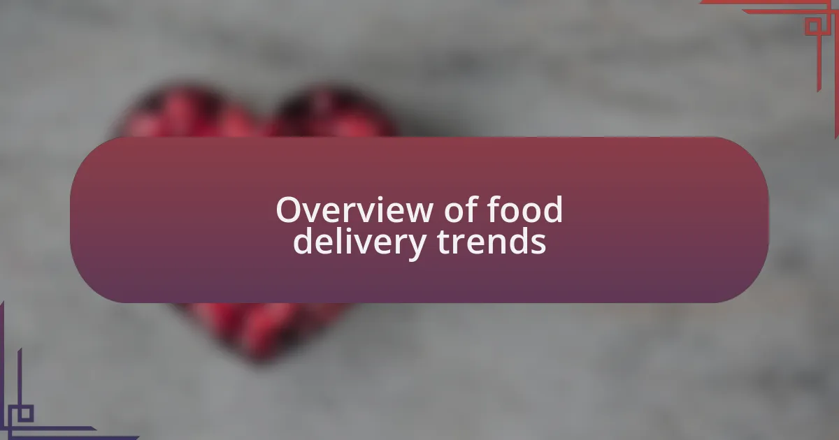 Overview of food delivery trends