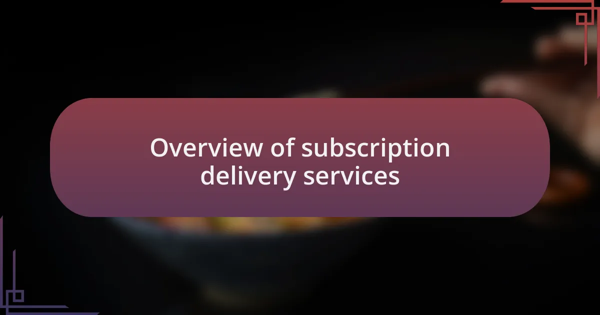 Overview of subscription delivery services