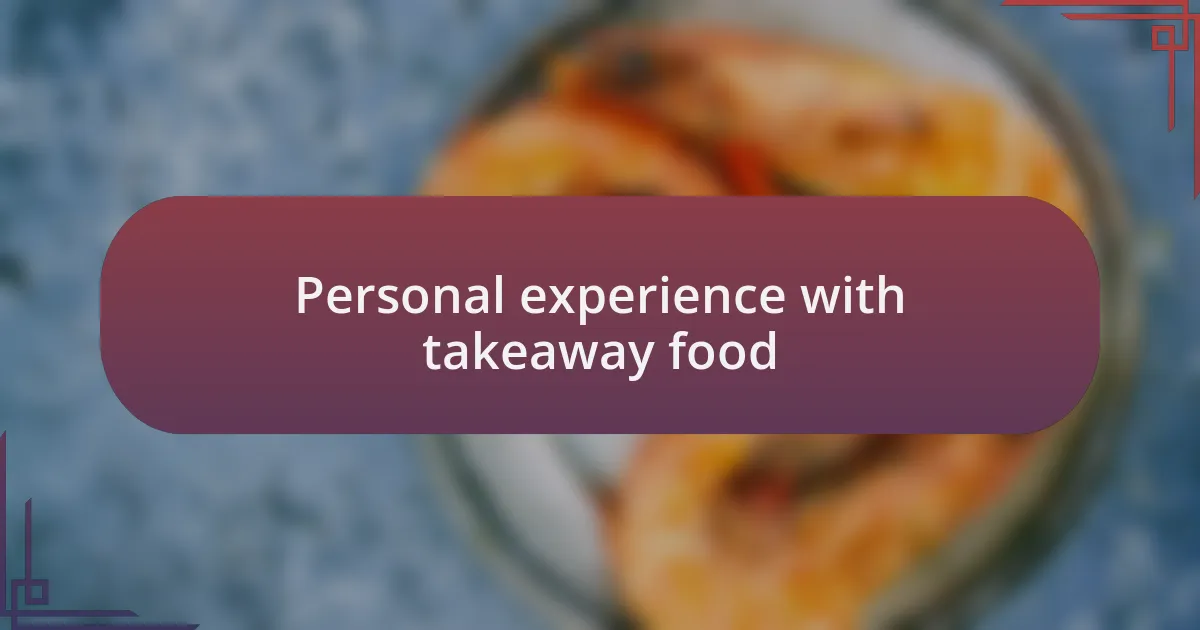 Personal experience with takeaway food