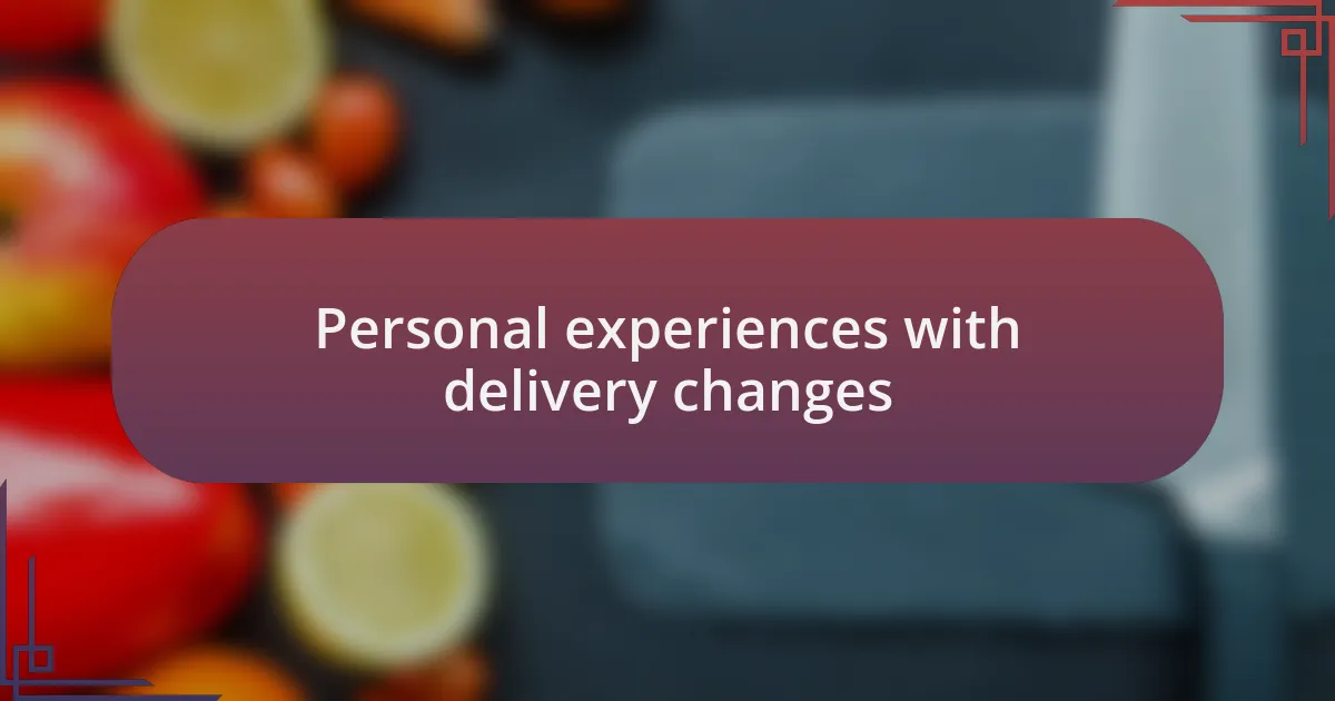 Personal experiences with delivery changes