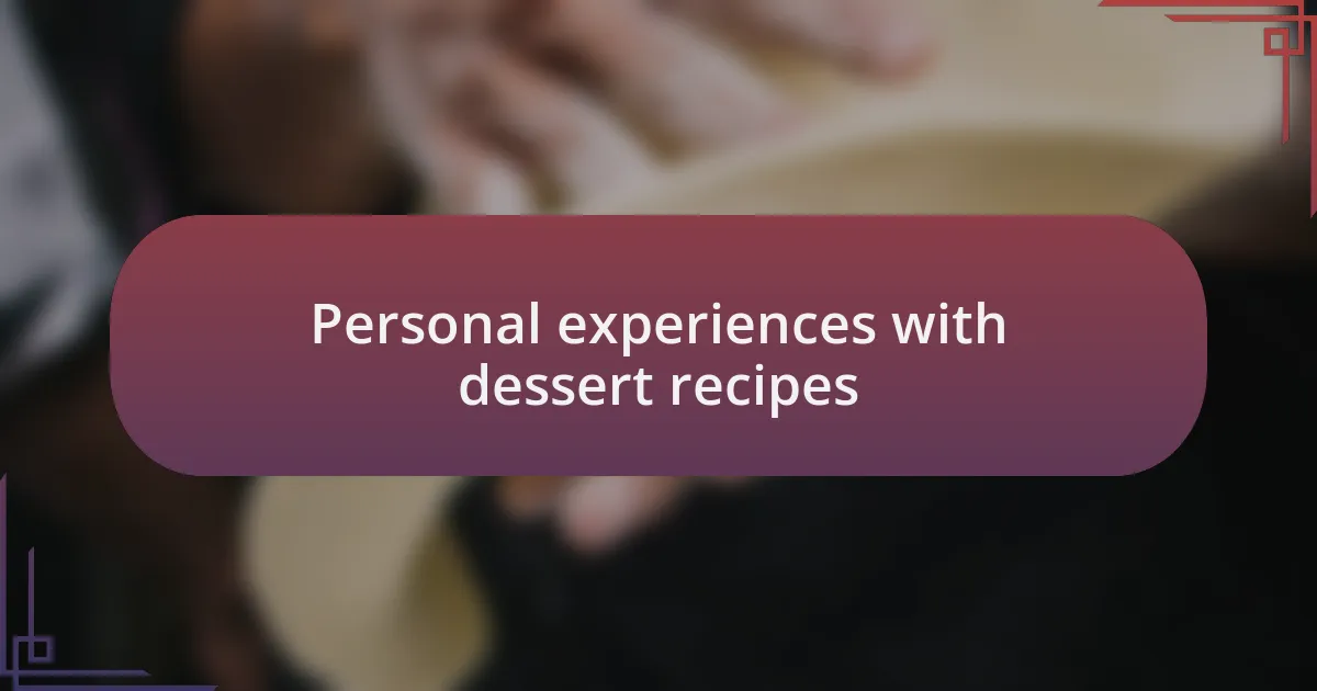 Personal experiences with dessert recipes