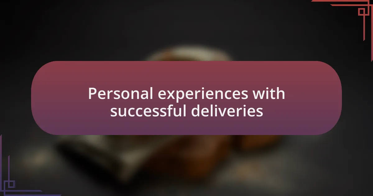 Personal experiences with successful deliveries