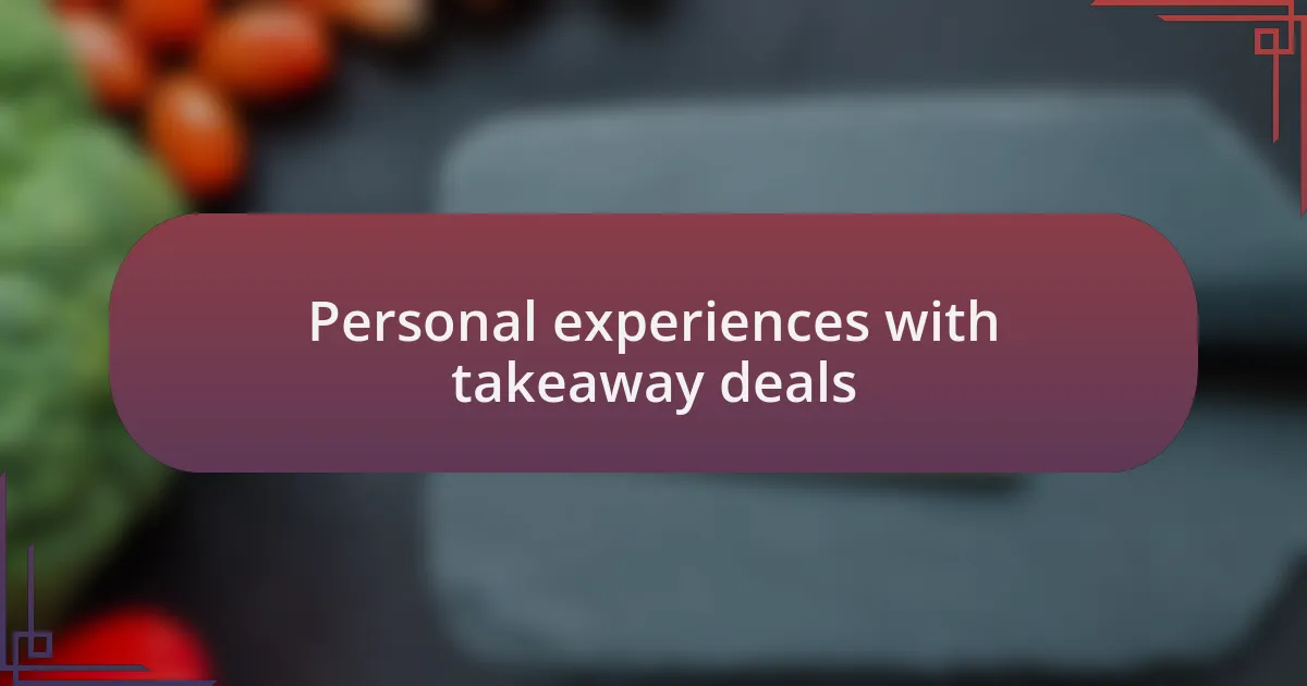 Personal experiences with takeaway deals