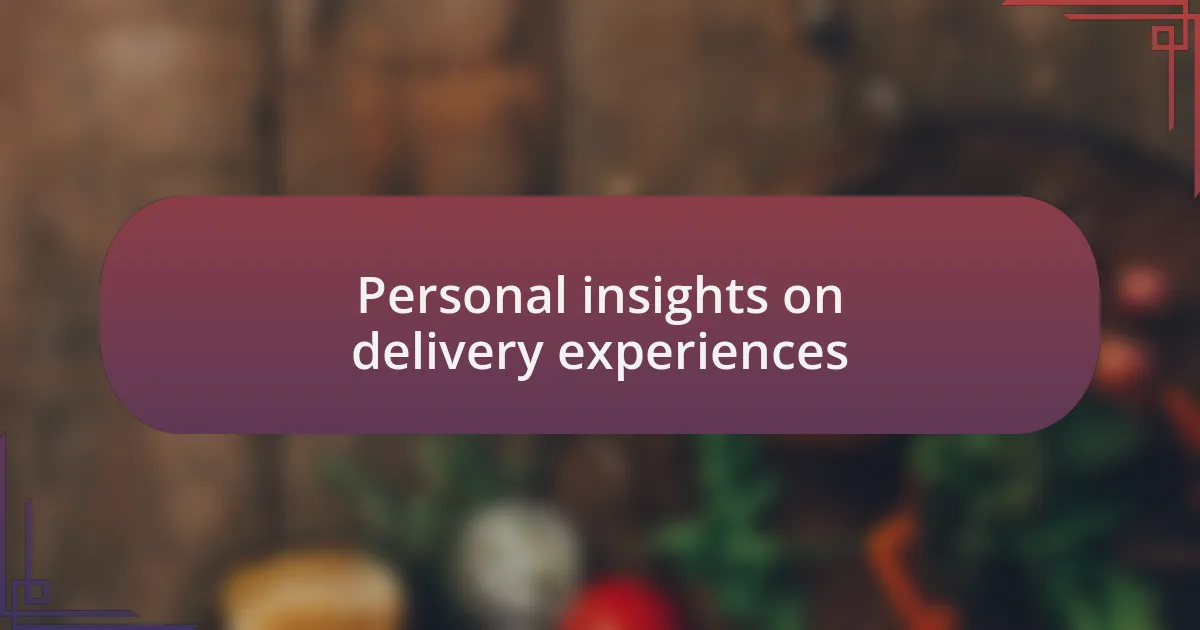 Personal insights on delivery experiences