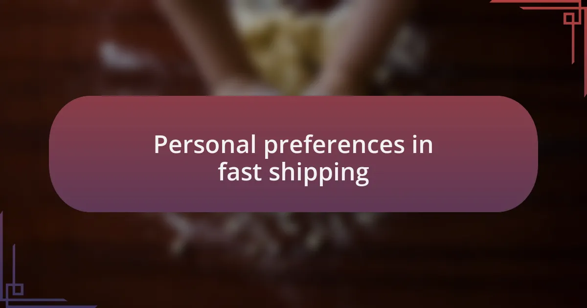 Personal preferences in fast shipping