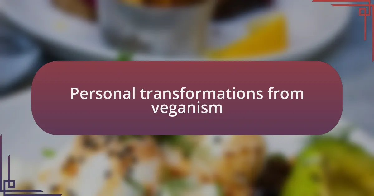 Personal transformations from veganism