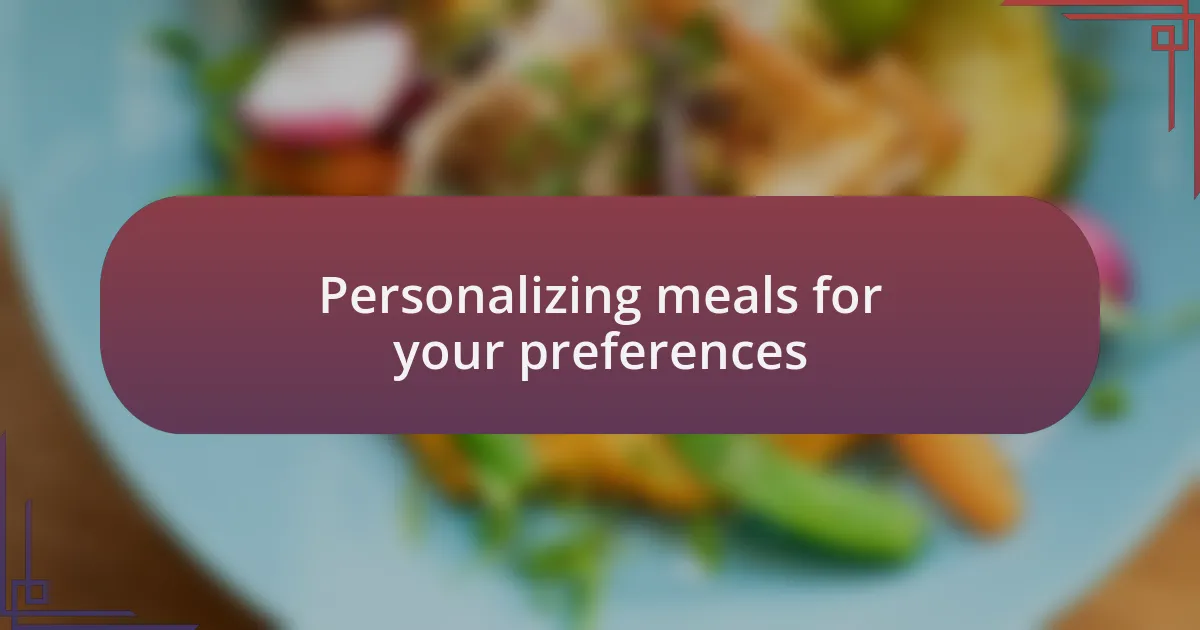 Personalizing meals for your preferences