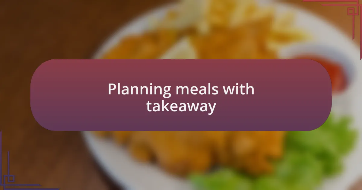 Planning meals with takeaway