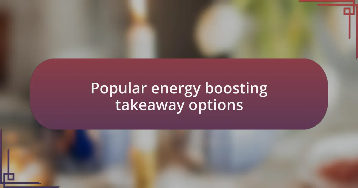Popular energy boosting takeaway options