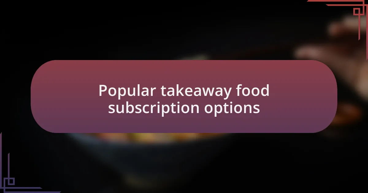 Popular takeaway food subscription options