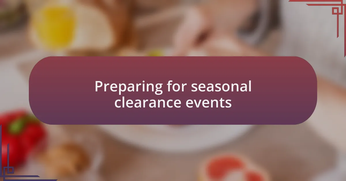 Preparing for seasonal clearance events