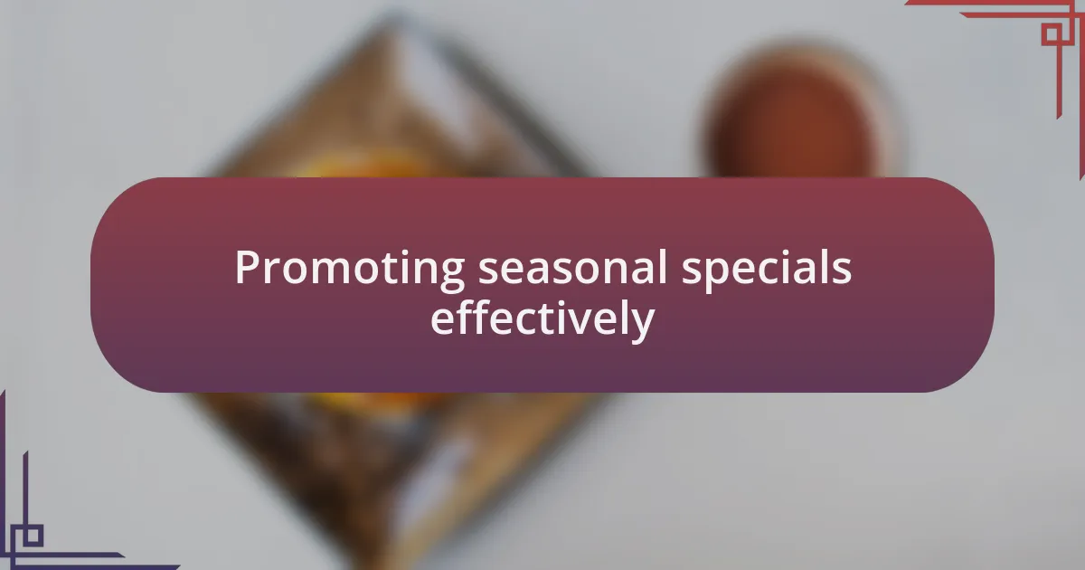 Promoting seasonal specials effectively