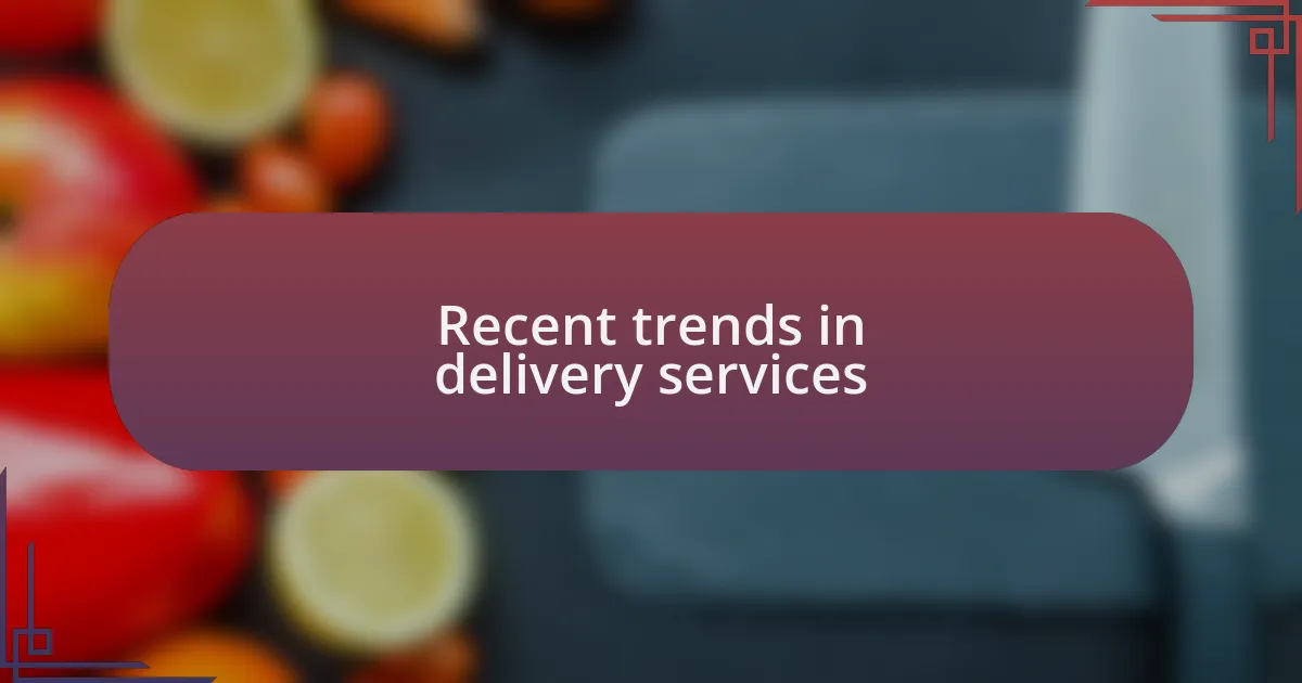 Recent trends in delivery services