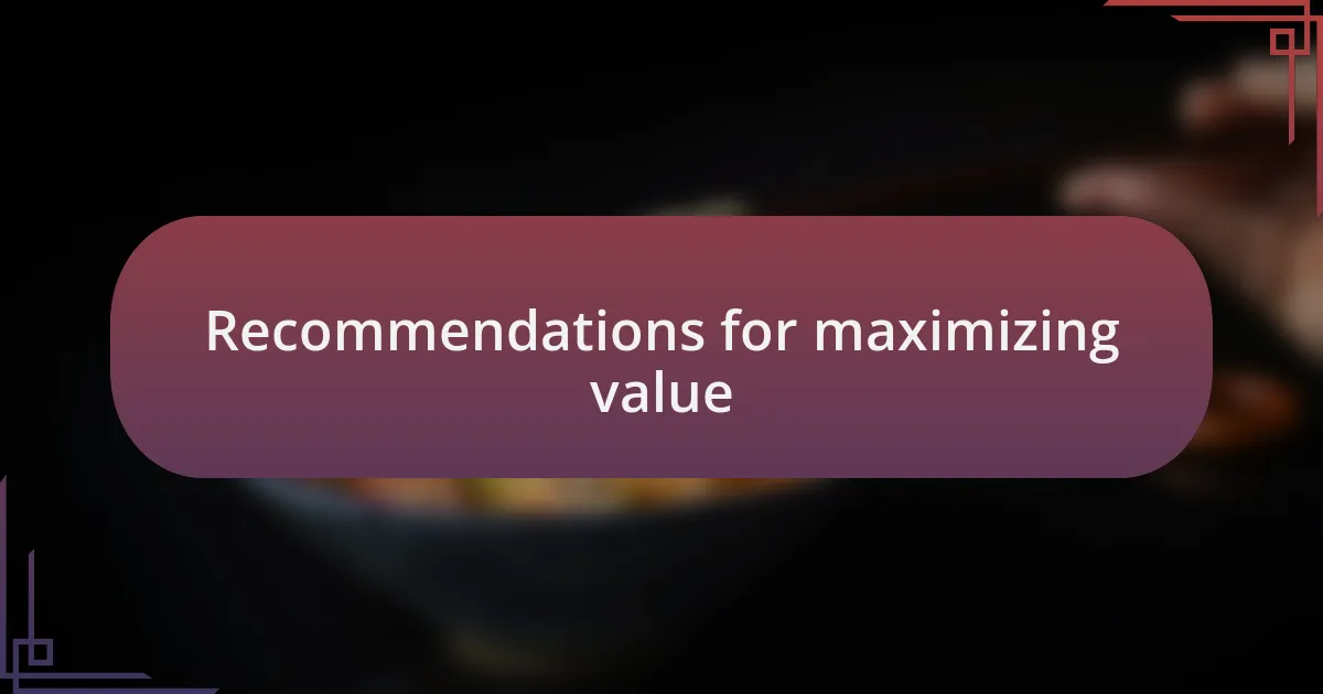 Recommendations for maximizing value
