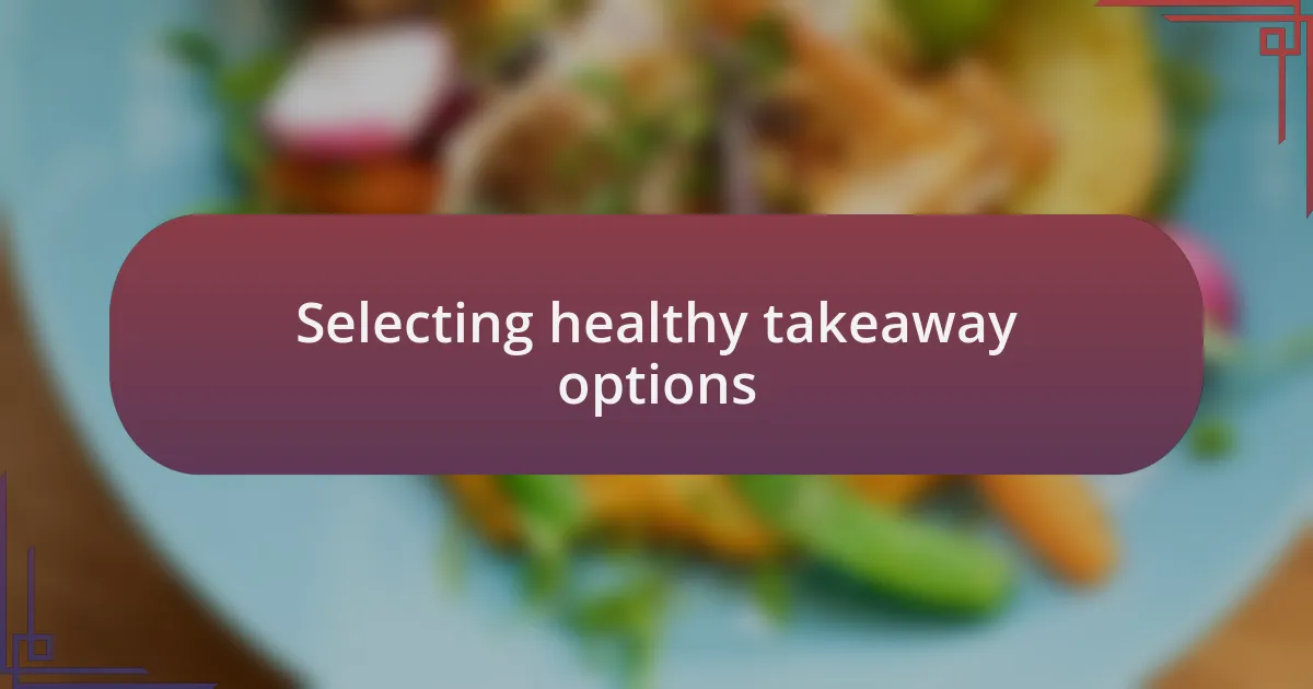 Selecting healthy takeaway options