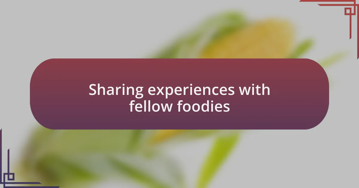 Sharing experiences with fellow foodies