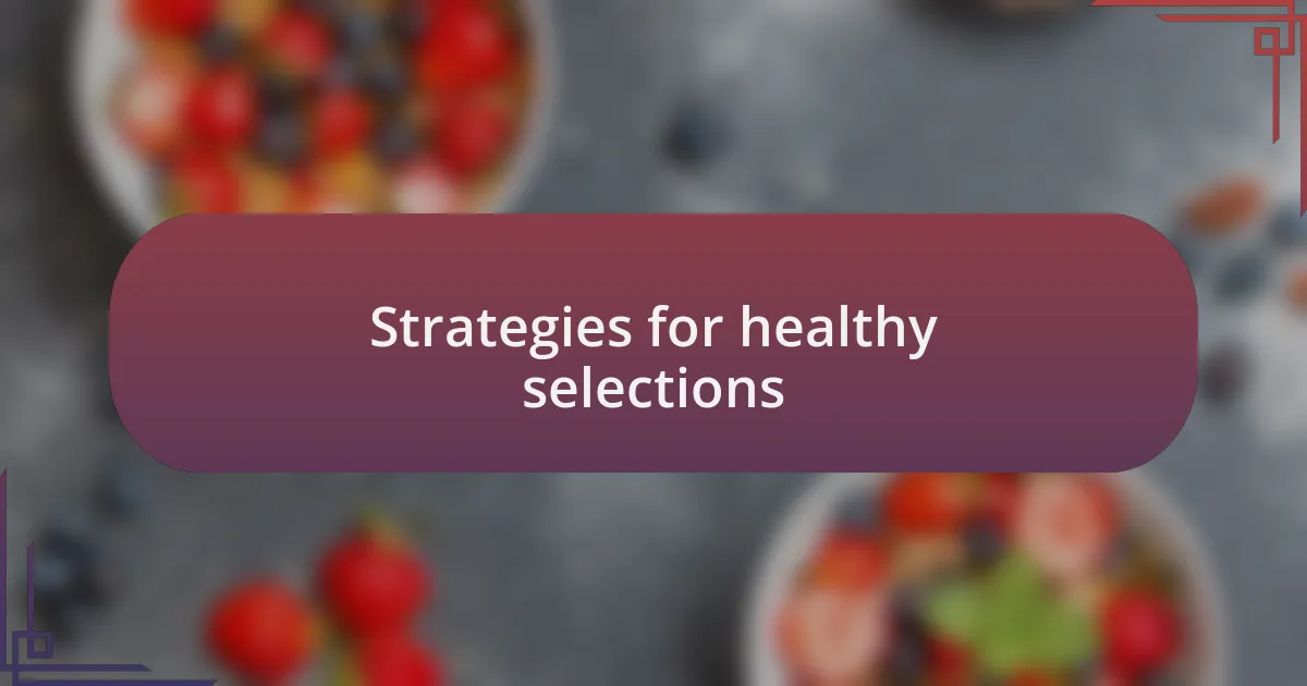 Strategies for healthy selections