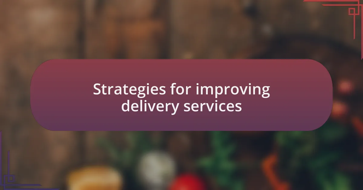 Strategies for improving delivery services