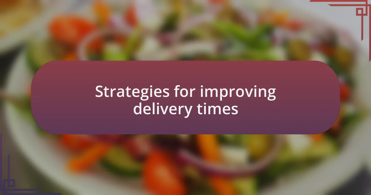 Strategies for improving delivery times