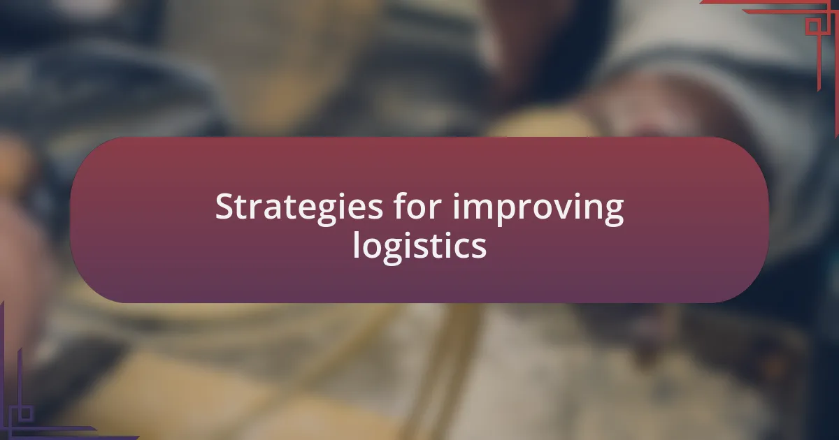 Strategies for improving logistics