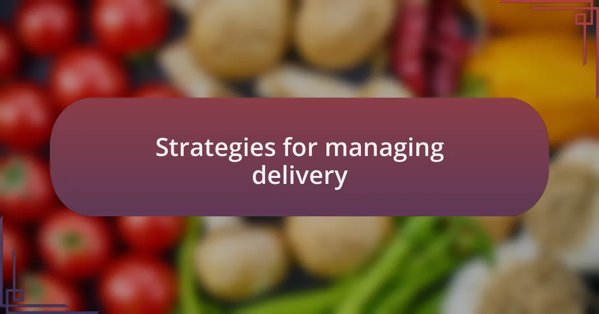 Strategies for managing delivery