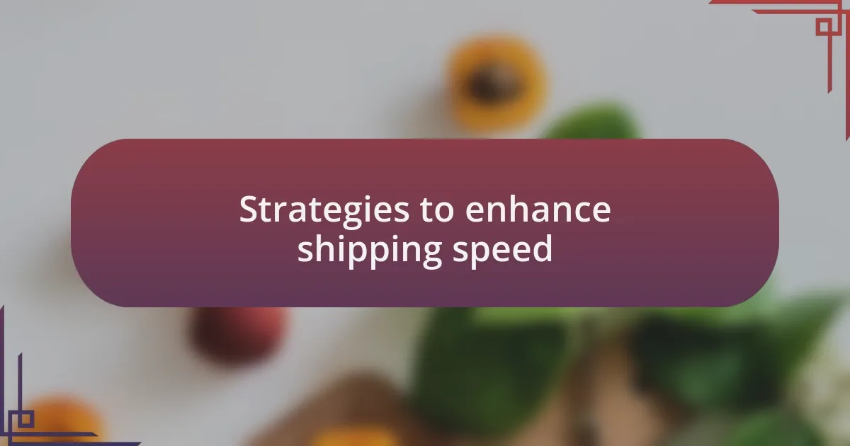 Strategies to enhance shipping speed