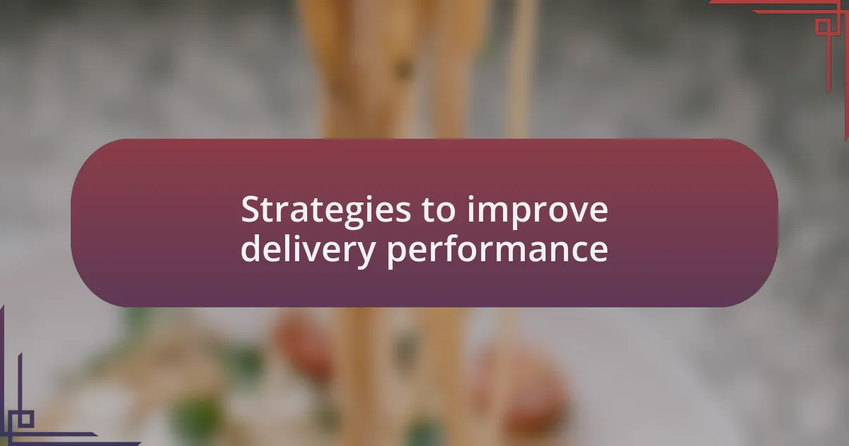 Strategies to improve delivery performance