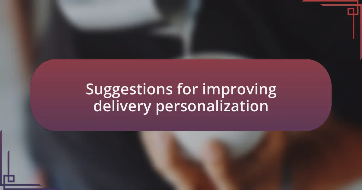 Suggestions for improving delivery personalization