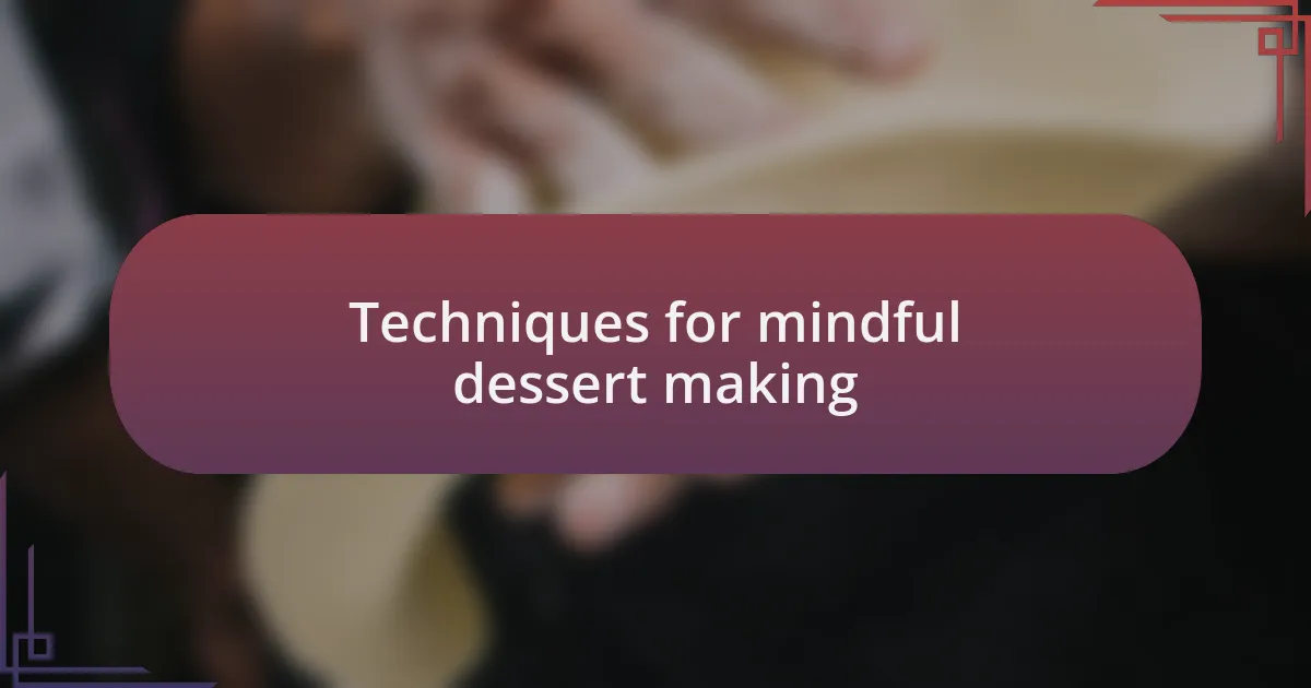 Techniques for mindful dessert making