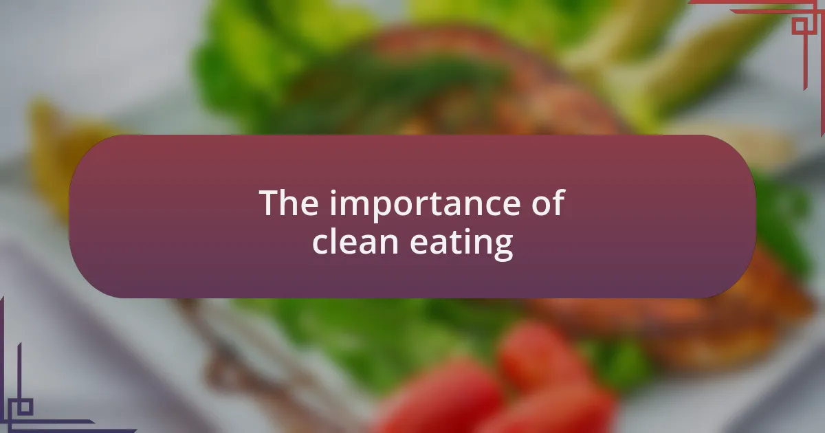 The importance of clean eating