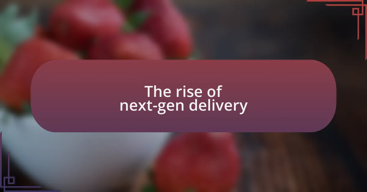 The rise of next-gen delivery