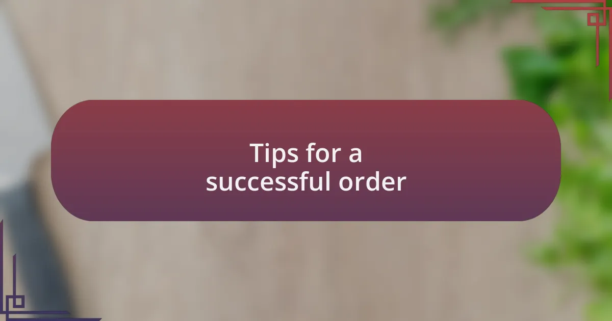 Tips for a successful order