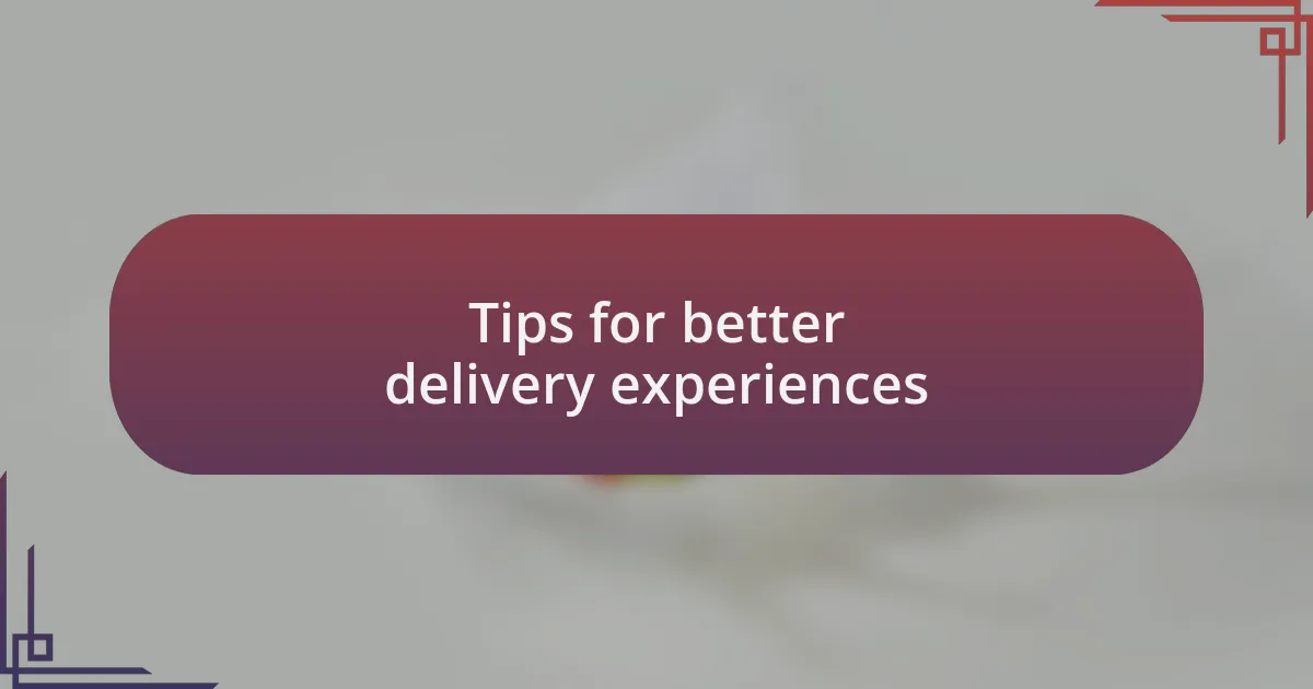 Tips for better delivery experiences