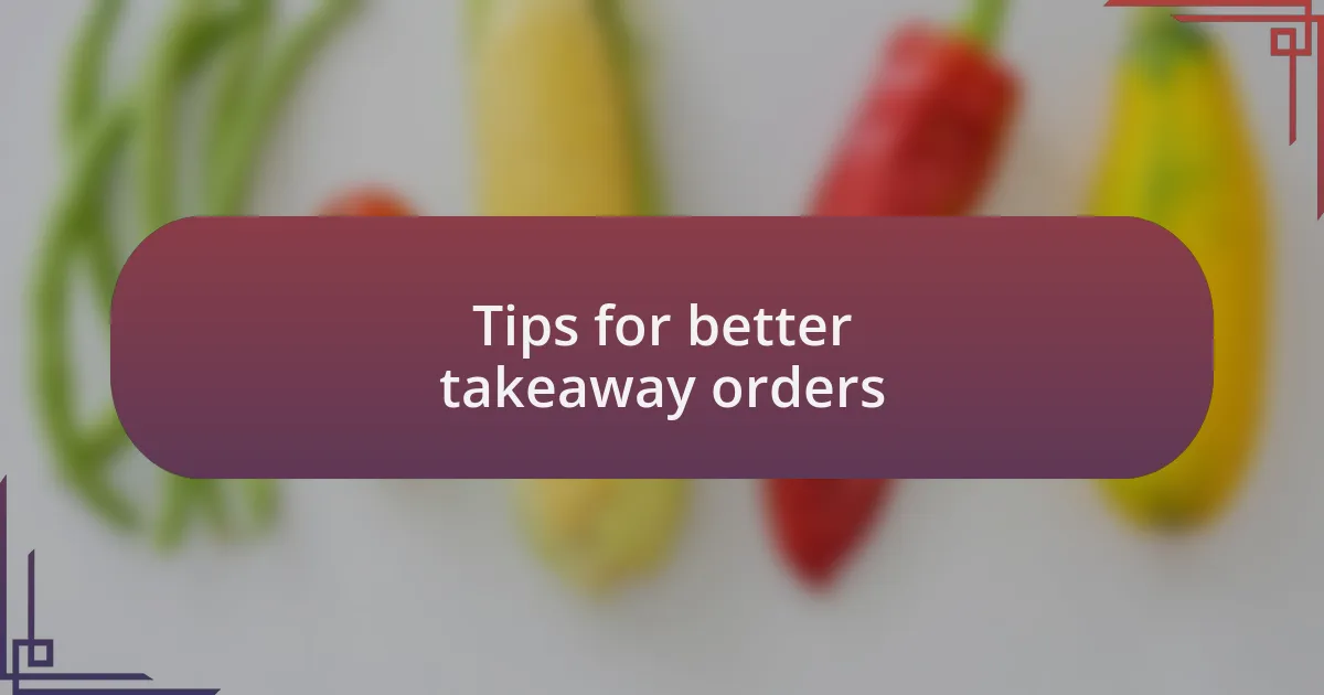 Tips for better takeaway orders