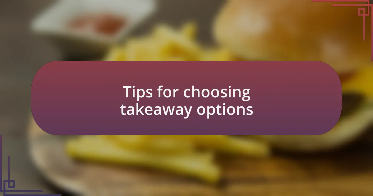 Tips for choosing takeaway options