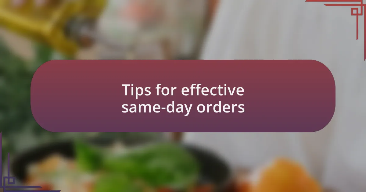 Tips for effective same-day orders