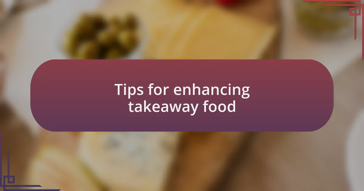 Tips for enhancing takeaway food