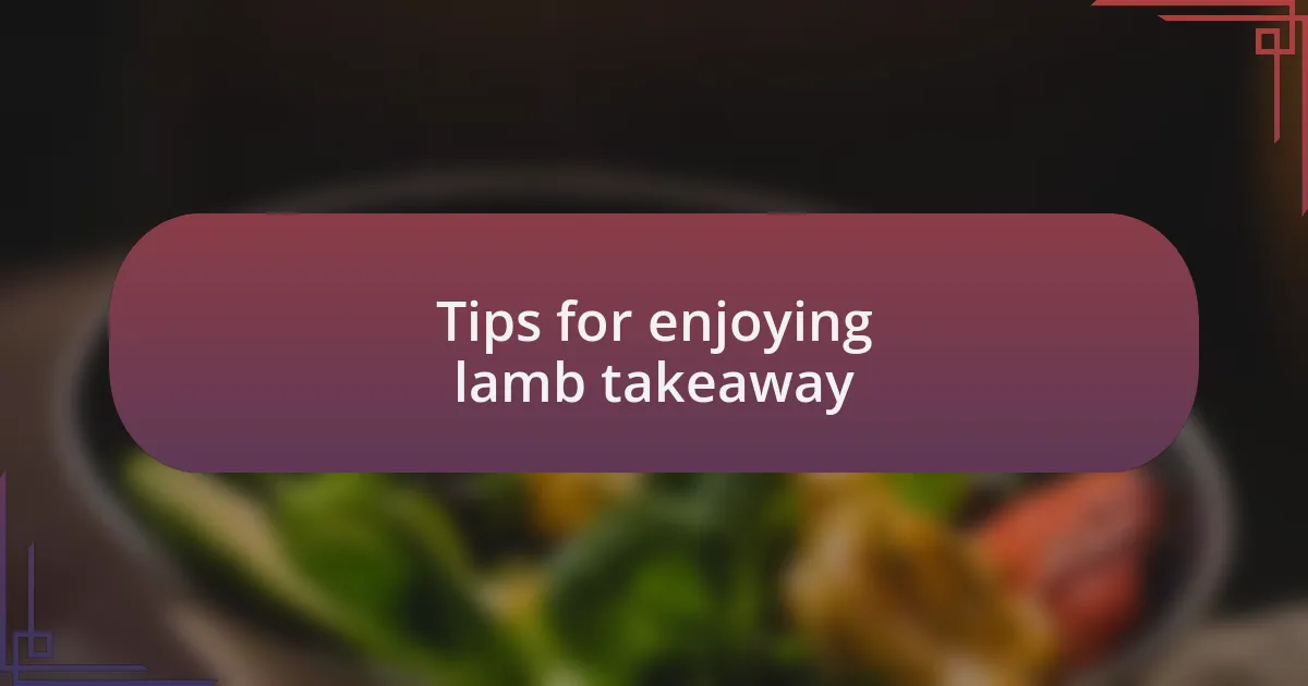 Tips for enjoying lamb takeaway