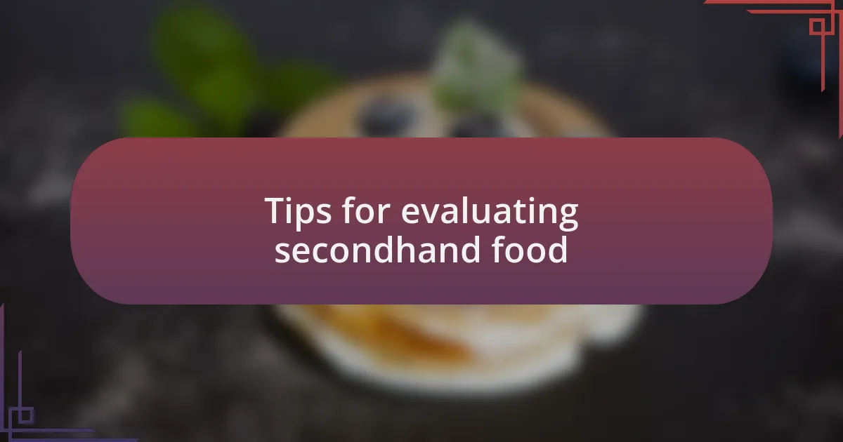 Tips for evaluating secondhand food