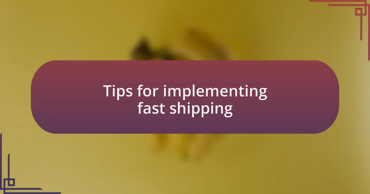 Tips for implementing fast shipping