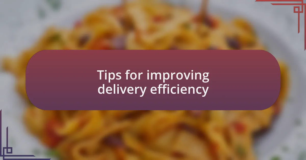 Tips for improving delivery efficiency