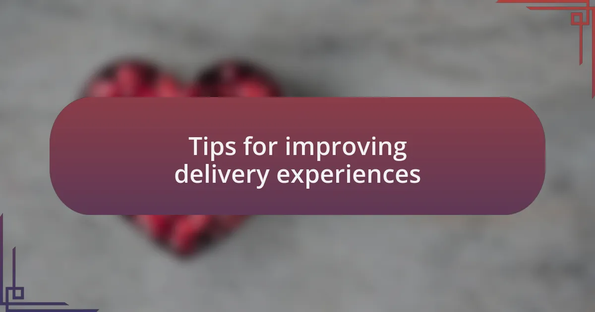 Tips for improving delivery experiences