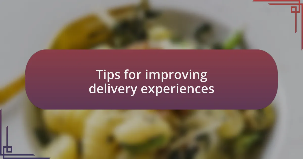 Tips for improving delivery experiences