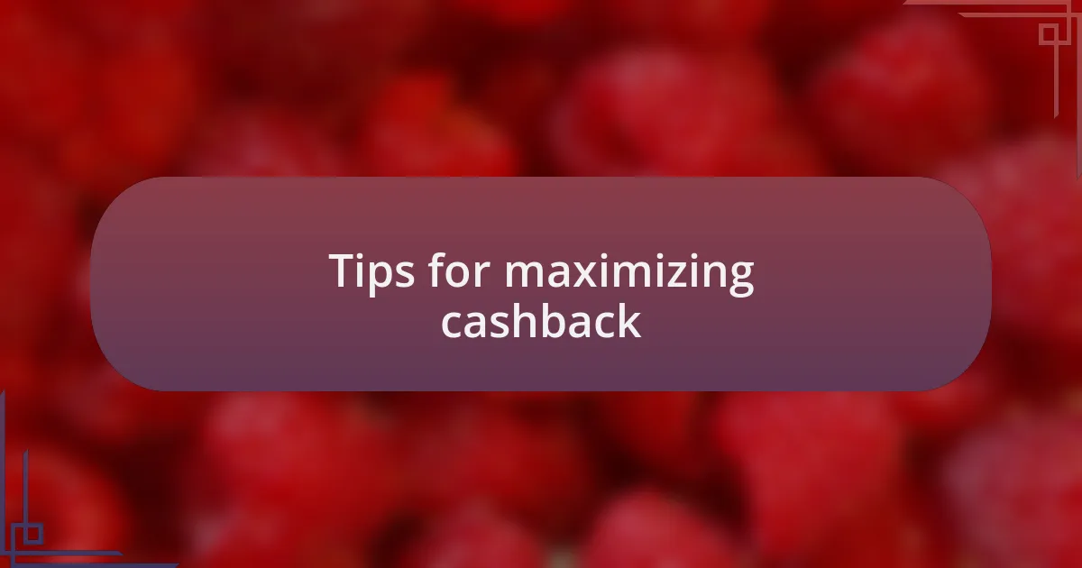 Tips for maximizing cashback