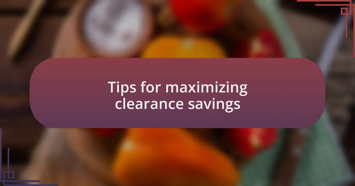 Tips for maximizing clearance savings