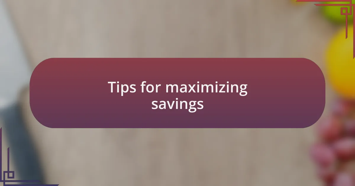 Tips for maximizing savings
