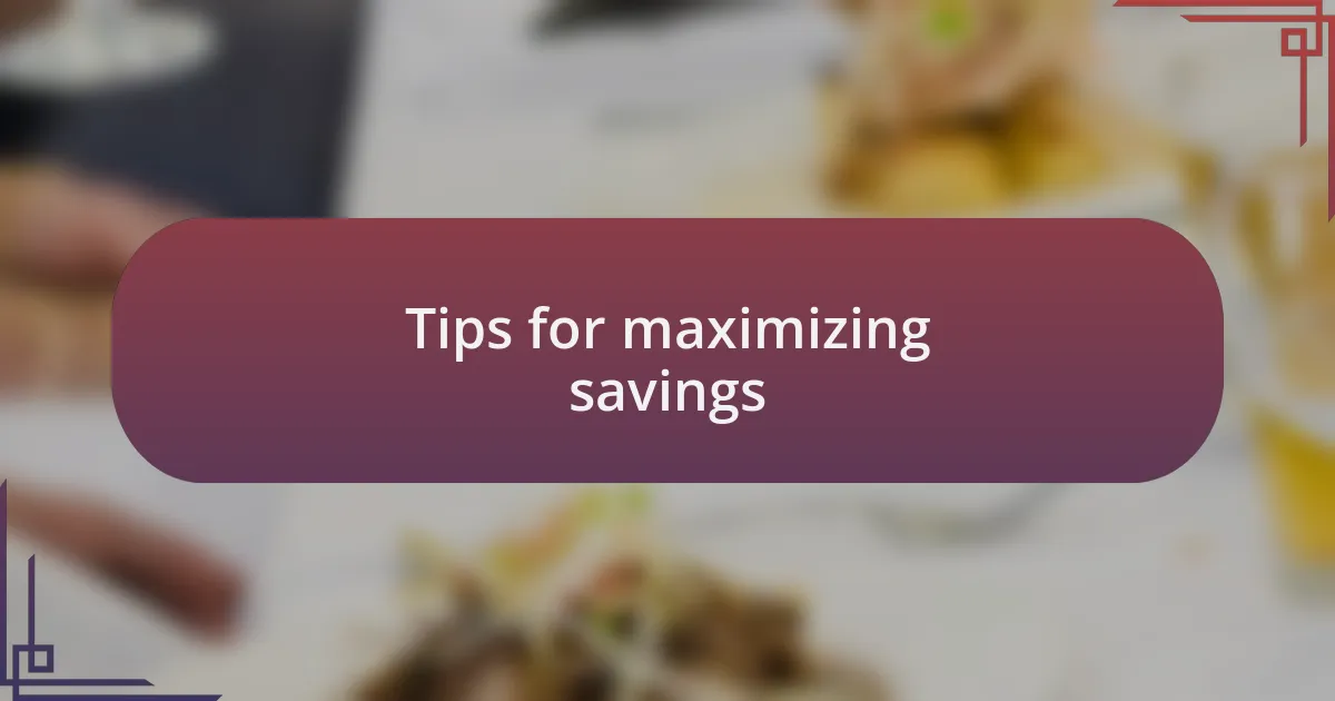 Tips for maximizing savings