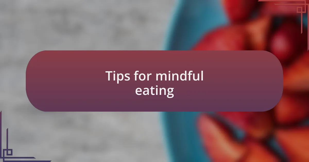 Tips for mindful eating